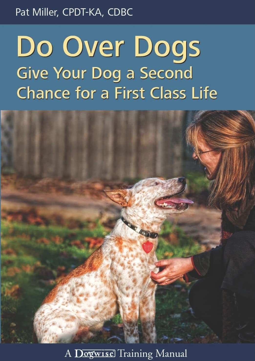 Do Over Dogs: Give Your Dog a Second Chance for a First Class Life (Dogwise Training Manual)