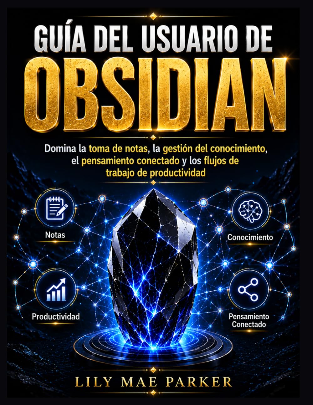 Guía del usuario de Obsidian: Domina la toma de notas, la gestión del conocimiento, el pensamiento conectado y los flujos de trabajo de productividad.