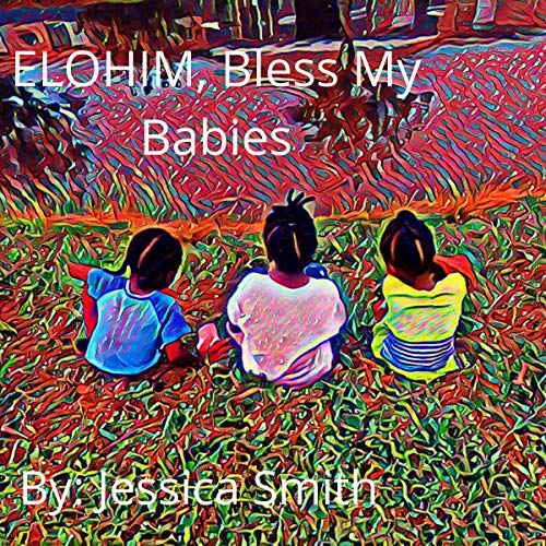 Elohim, Bless My Babies by Jessica Smith episode artwork
