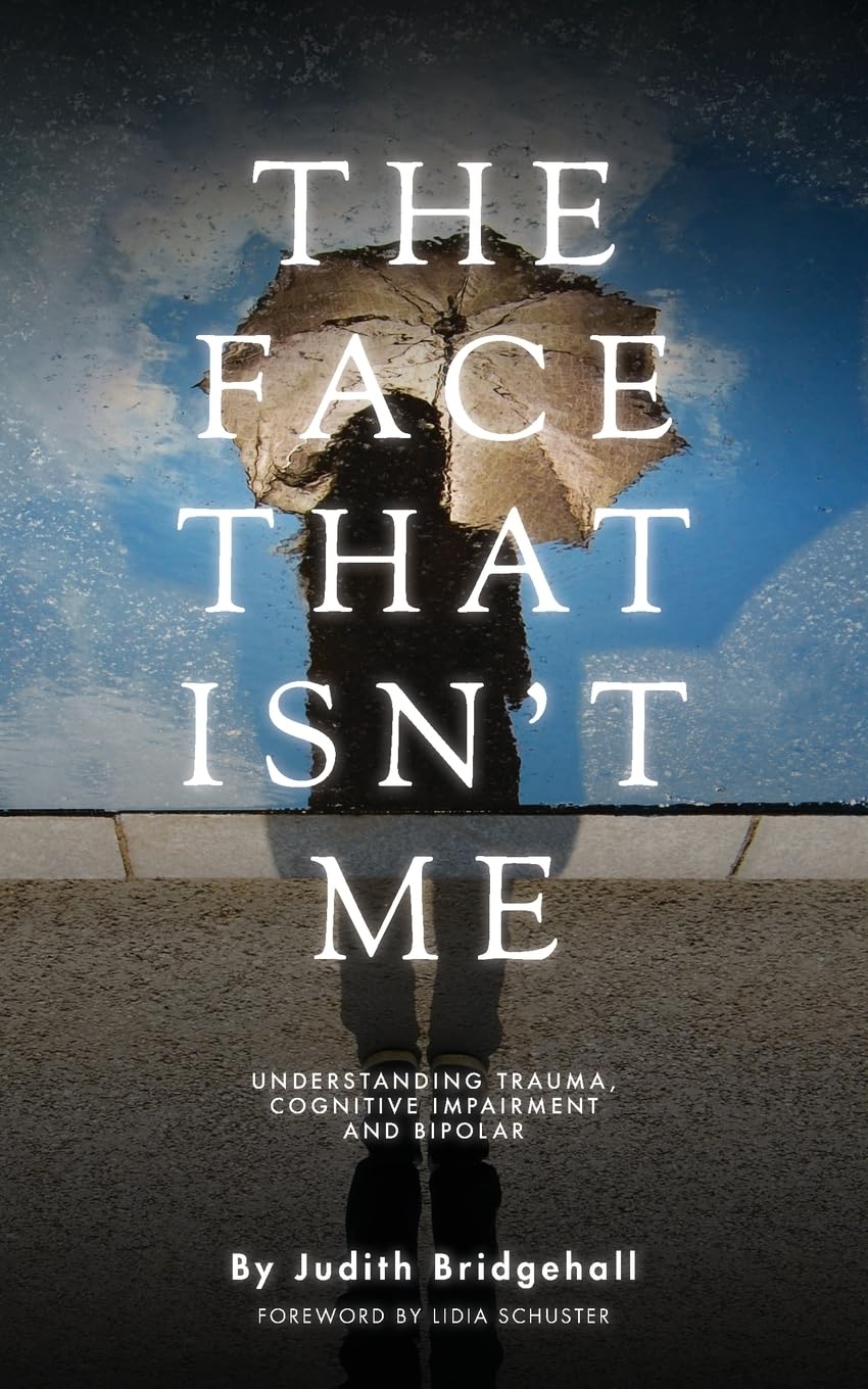 The Face That Isn't Me: Understanding Trauma, Cognitive Impairment and Bipolar