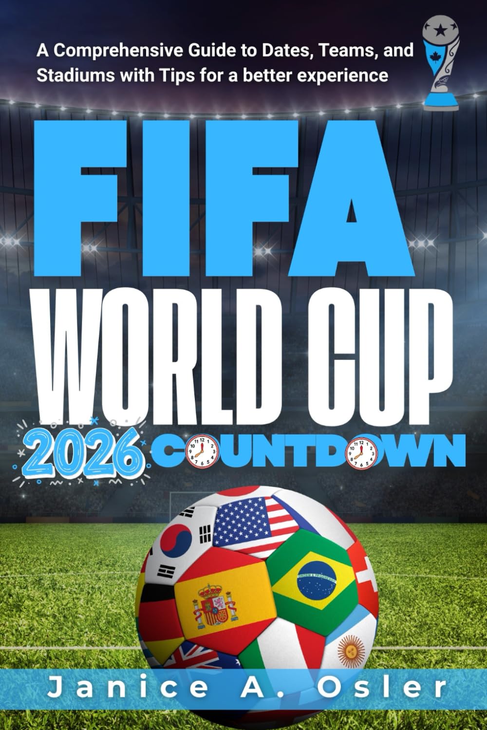 FIFA World Cup 2026 Countdown: A Comprehensive Guide to Dates, Teams, and Stadiums with Tips for a better experience