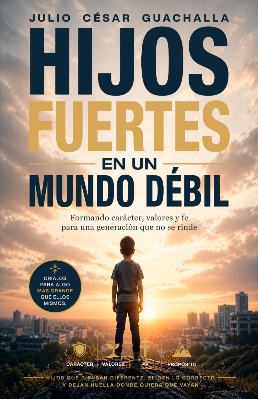 HIJOS FUERTES EN UN MUNDO DEBIL: Crianza Bíblica e Intencional para padres que quieren hacer las cosas diferente