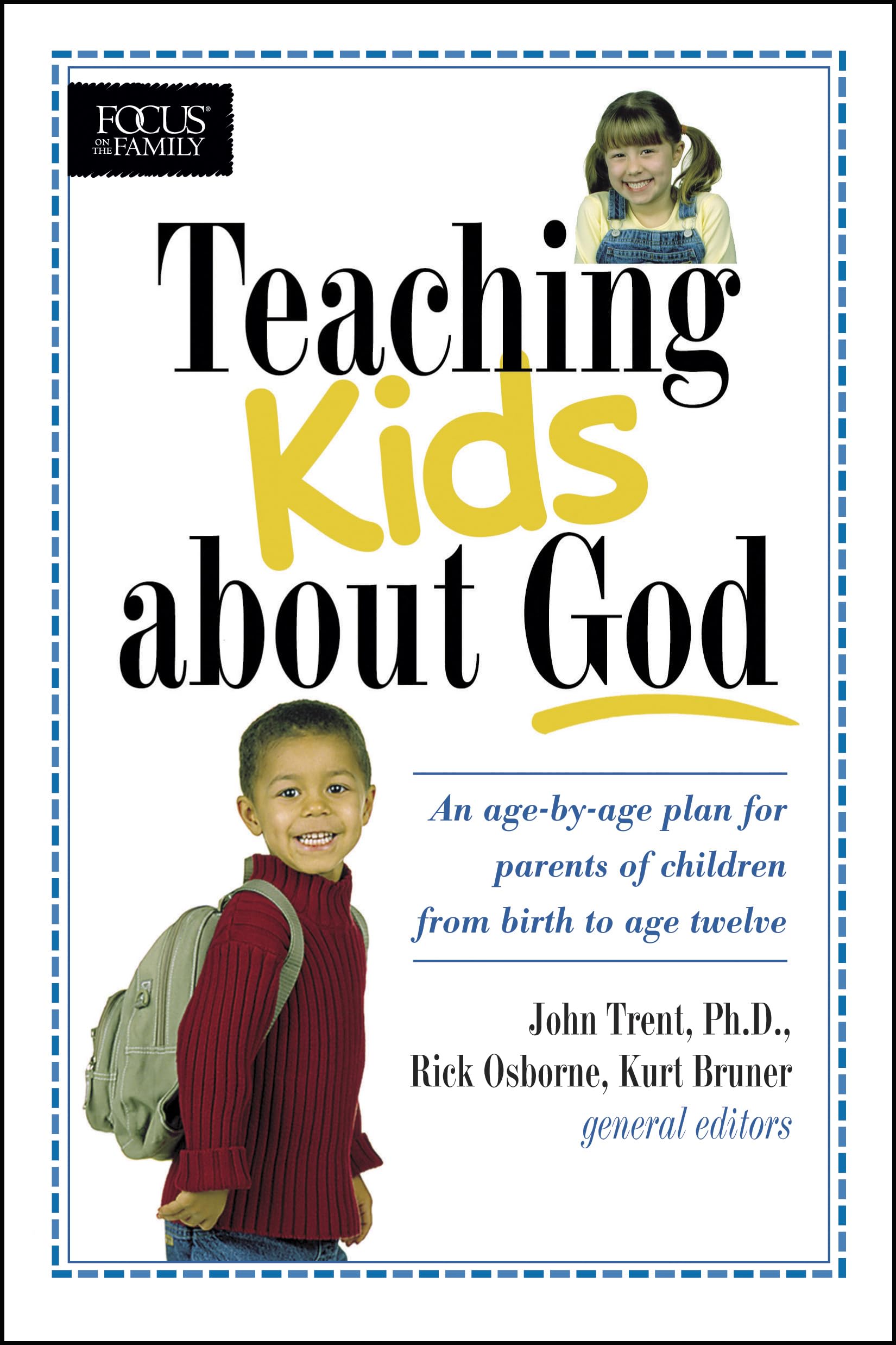 Teaching Kids about God: An age by age plan for parents of children brom birth to age twelve. (Focus on the Family)