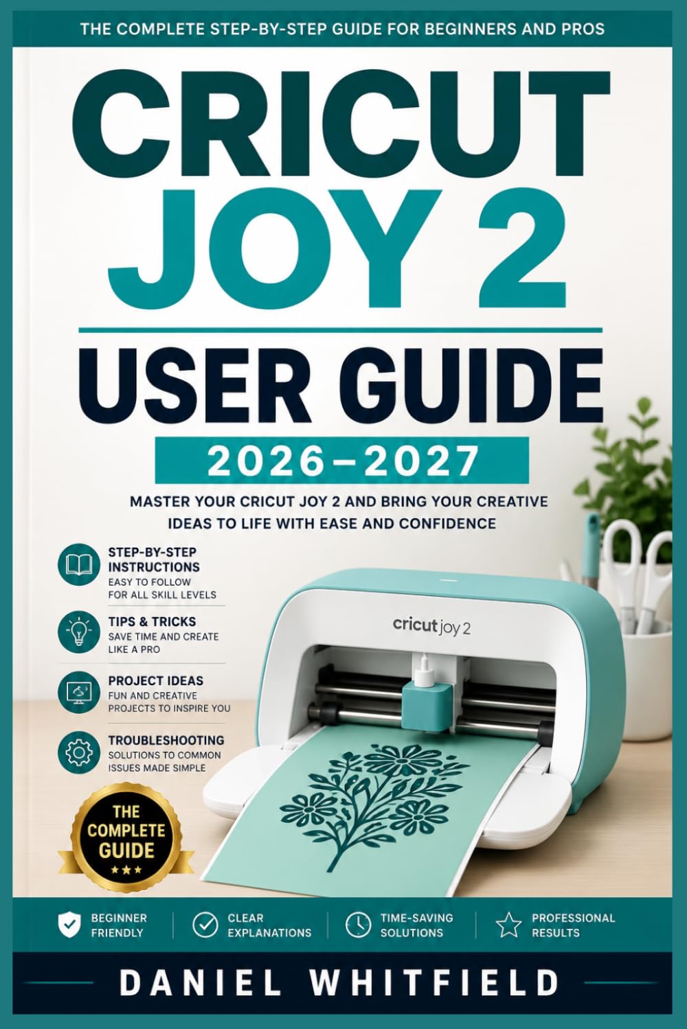 CRICUT JOY 2 USER GUIDE 2026–2027: Step-by-Step Setup, Design Tips, and Troubleshooting for Beginners to Advanced Crafters