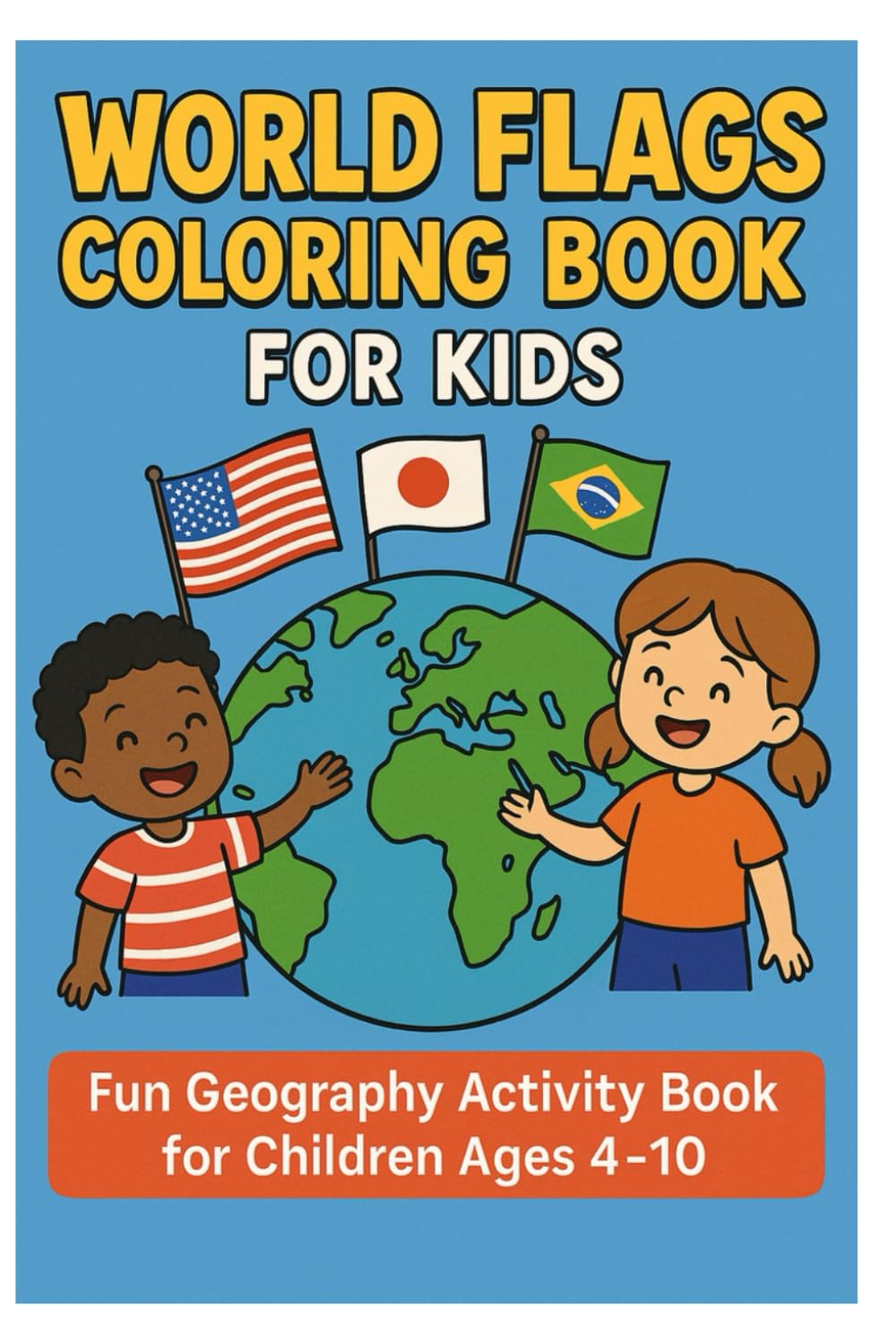 World Flags Coloring Book for Kids: Learn & Color the Flags of All Countries Around the World: Fun Geography Activity Book for Children Ages 4-10 | ... Flags, Maps & World Learning Adventure