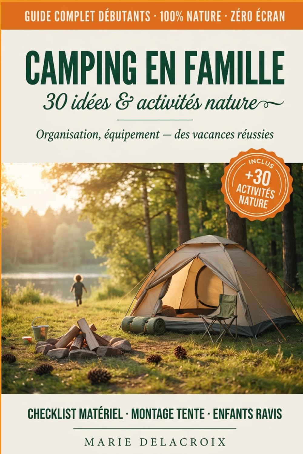 Camping en Famille - 30 Idées et Activités Nature: Organisation, équipement, des vacances réussies