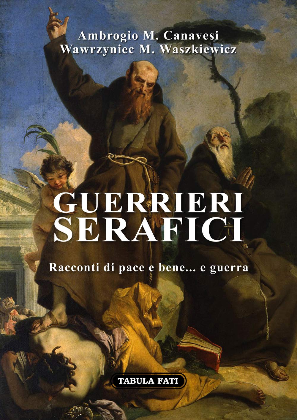 Guerrieri Serafici. Racconti Di Pace E Bene... E Guerra - 4