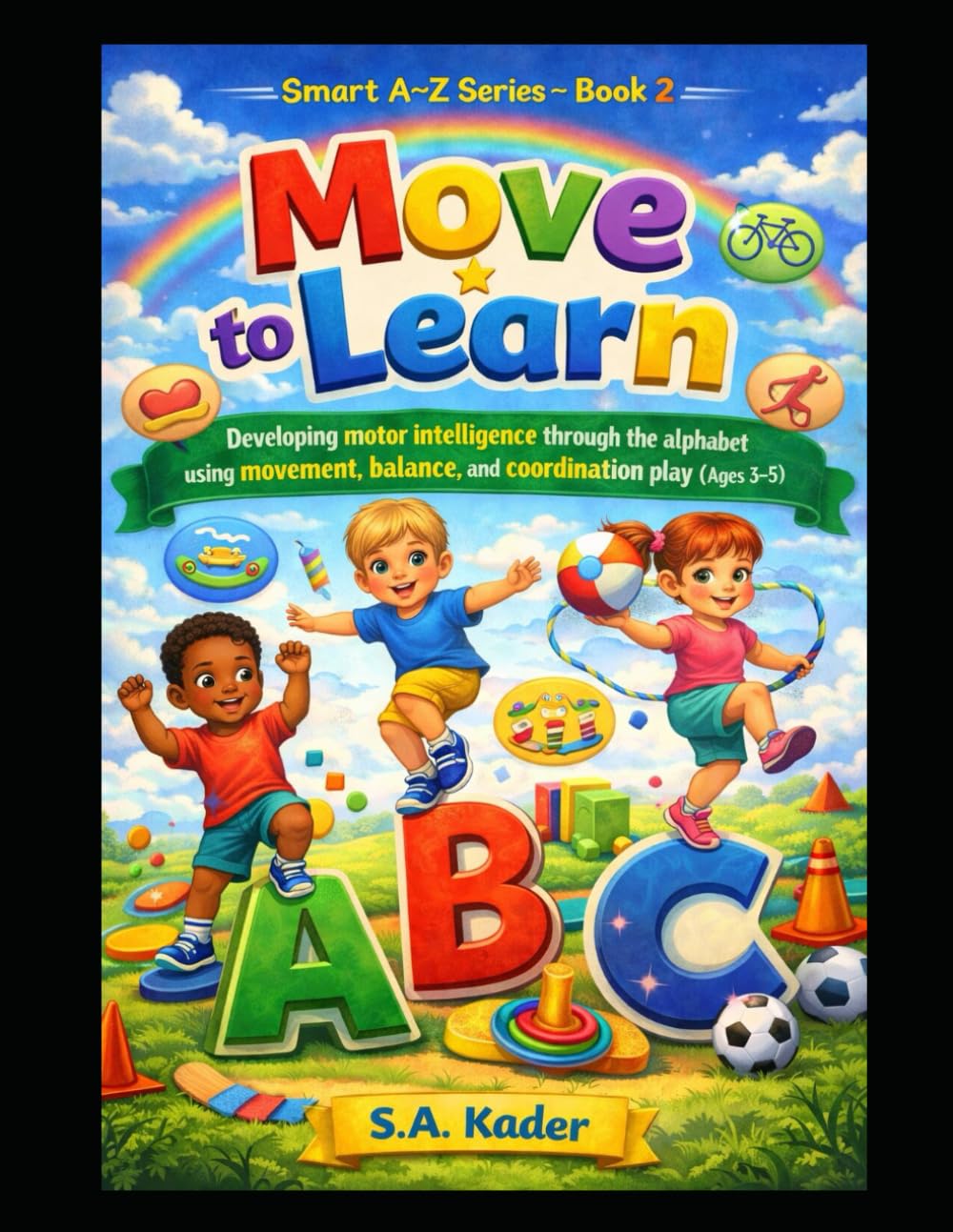 Smart A–Z Series – Book 2: Move to Learn: Developing motor intelligence through the alphabet using movement, balance, and coordination play (Ages 3–5)
