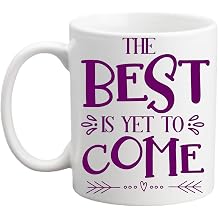 D STICKY COMPANY The Best Is Yet To Come Motivational Novelty Inspirational Birthday Gifts For Friends Coworkers Siblings Dad And Mom Both Sides Printed 11 Oz Ceramic Coffee Mug