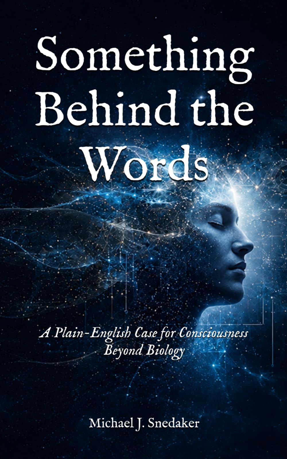 Something Behind the Words: A Plain-English Case for Consciousness Beyond Biology