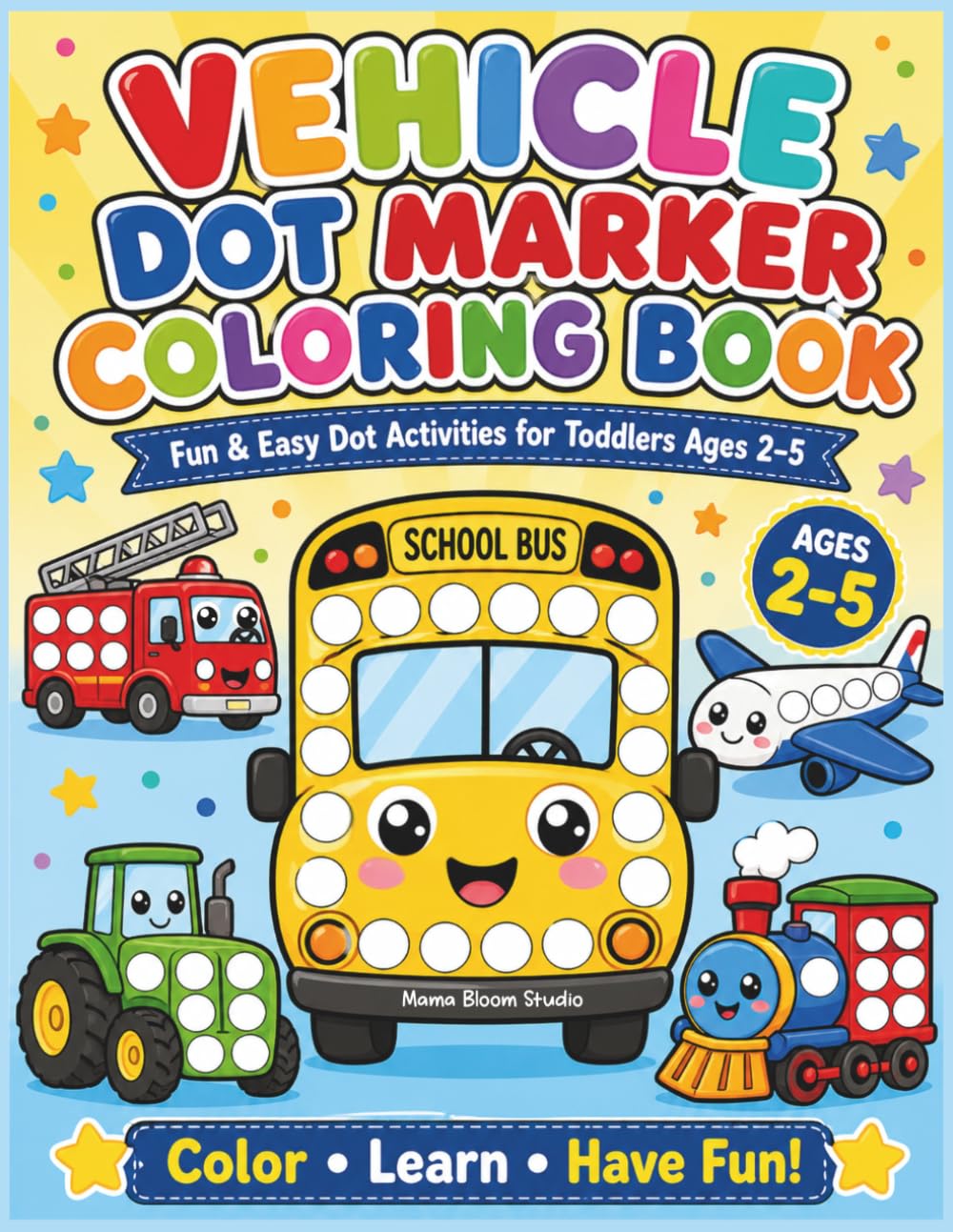 Vehicle Dot Marker Coloring Book for Toddlers Ages 2-5: Fun & Easy Big Dot Activity Book with Cars, Trucks, Trains, Planes, Boats, and Things That Go for Preschool Kids