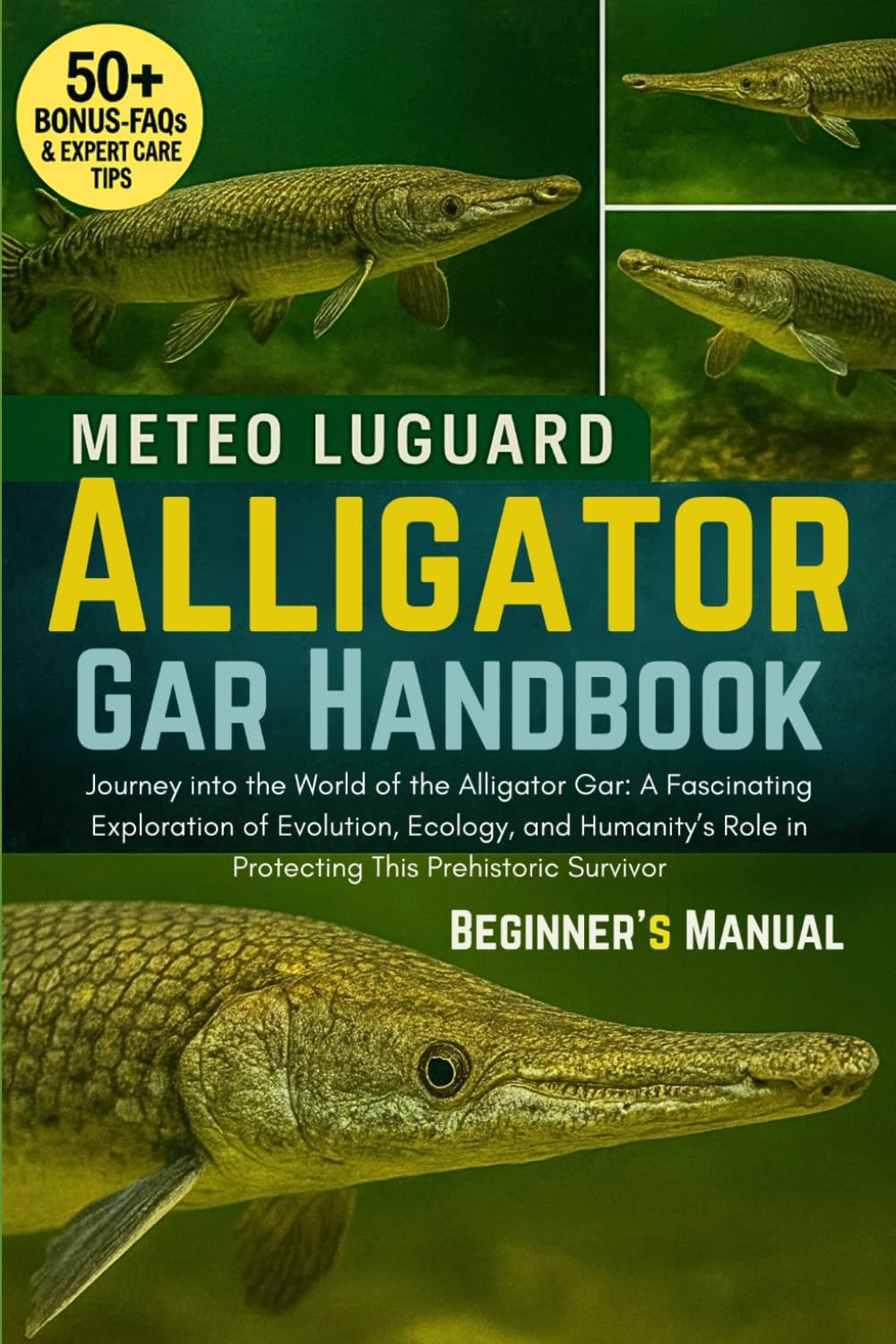 ALLIGATOR GAR HANDBOOK: Journey into the World of the Alligator Gar: A Fascinating Exploration of Evolution, Ecology, and Humanity’s Role in Protecting This Prehistoric Survivor