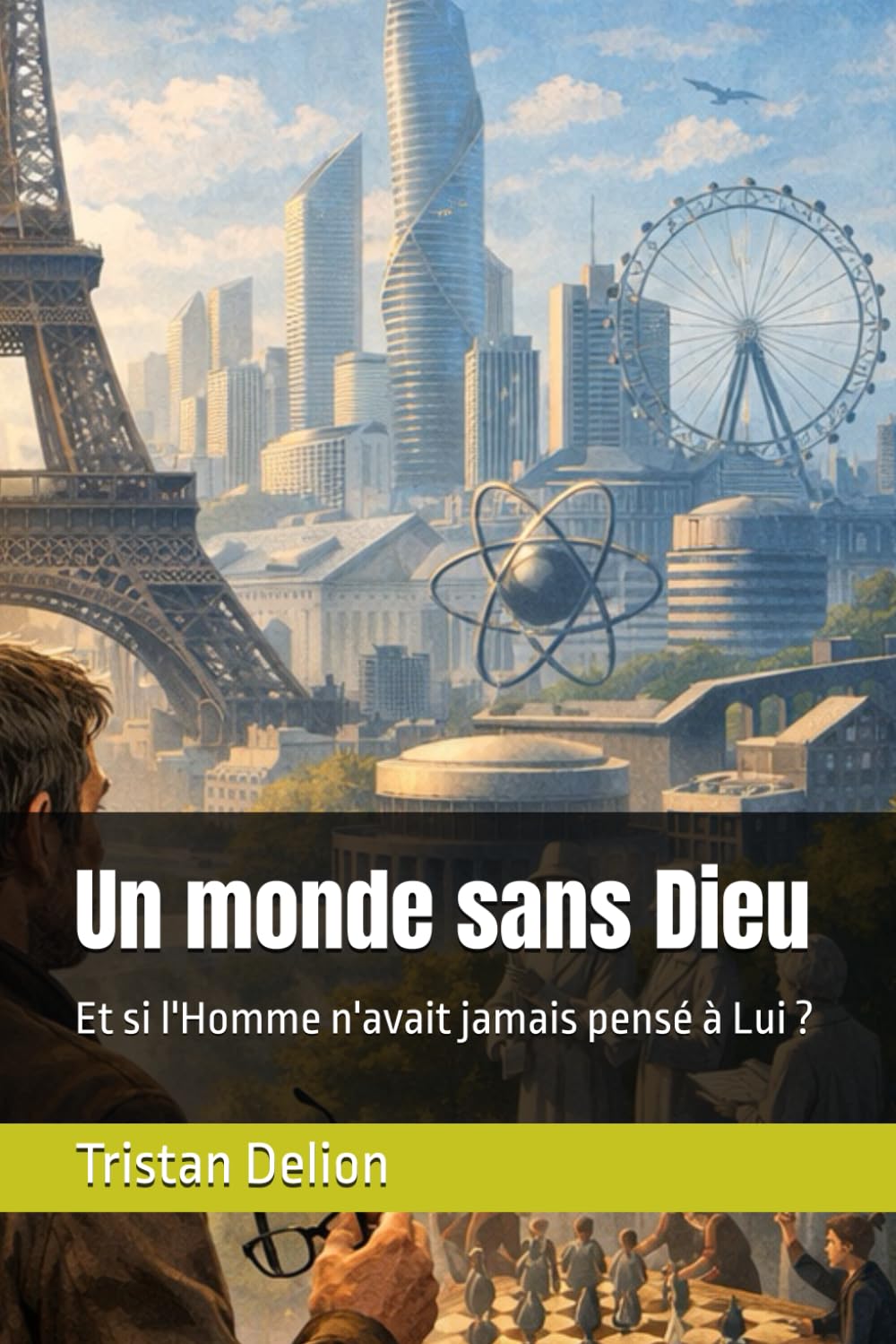 Un monde sans Dieu: Et si l'Homme n'avait jamais pensé à Lui ?