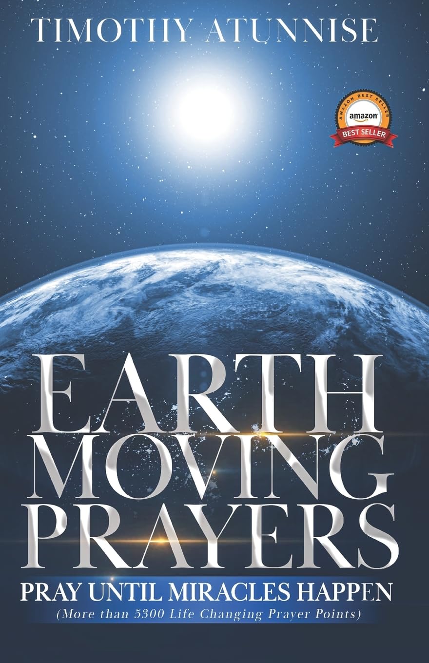 Earth-Moving Prayers: Pray Until Miracle Happens: 4 (Become Anointed & Effective Prayer Warrior)