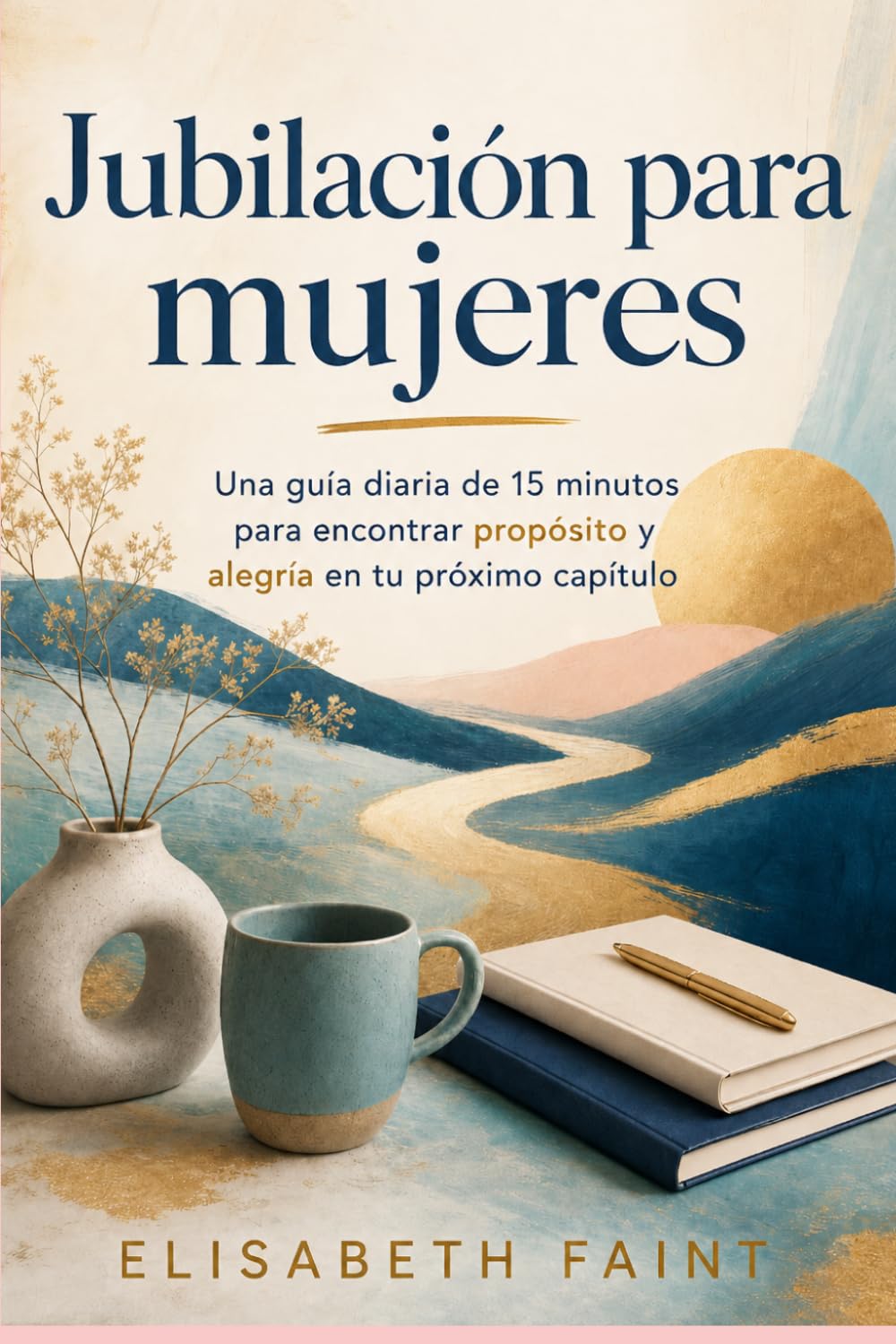 Jubilación para mujeres: Una guía diaria de 15 minutos para encontrar propósito y alegría en tu próximo capítulo