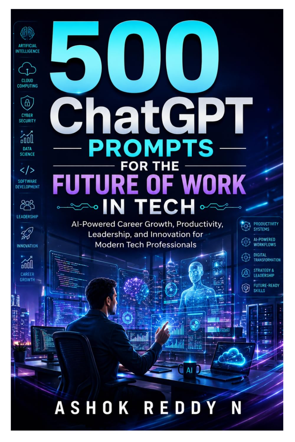 500 ChatGPT Prompts for the Future of Work in Tech: AI-Powered Career Growth, Productivity, Leadership, and Innovation for Modern Tech Professionals