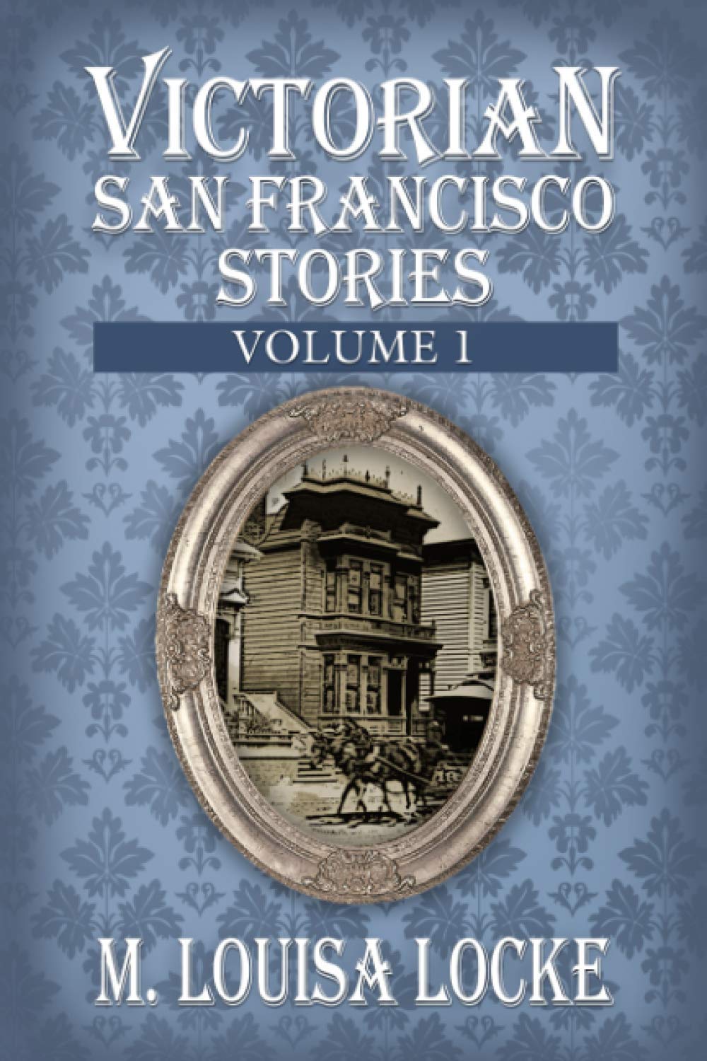 Victorian San Francisco Stories: Volume 1 (A Victorian San Francisco Mystery)