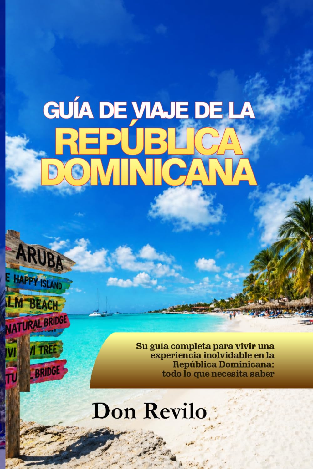 GUÍA DE VIAJE DE LA REPÚBLICA DOMINICANA: Todo lo que necesitas saber para vivir una experiencia memorable e inolvidable en la República Dominicana:¡ Planifica, explora y disfruta!