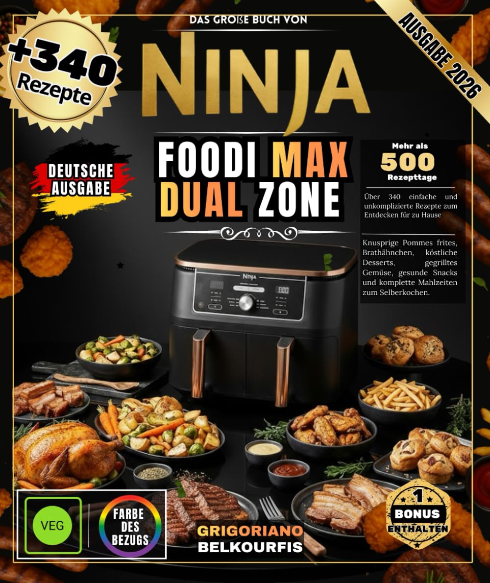 DAS GROSSE BUCH VON NINJA FOODI MAX DUAL ZONE: Über 340 einfache und schnelle Rezepte | Knusprige Pommes, Brathähnchen, leckere Desserts, Grillgemüse, ... Mahlzeiten zum Selberkochen (German Edition)