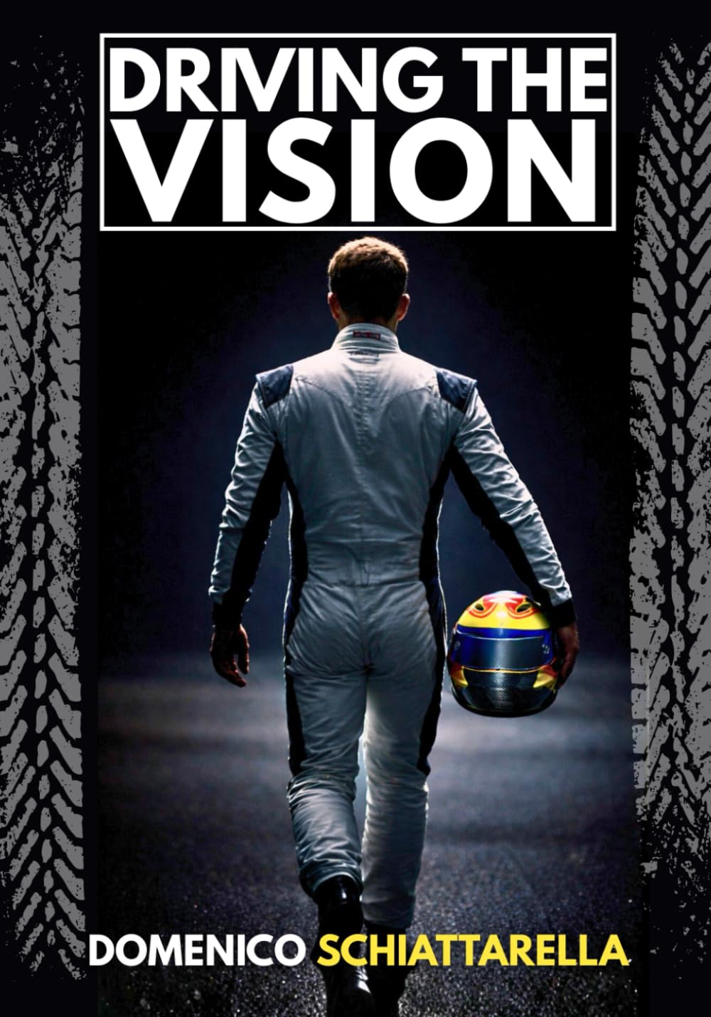 Driving the Vision: How To See What Others Don’t And Become Invincible Behind The Wheel And In Life
