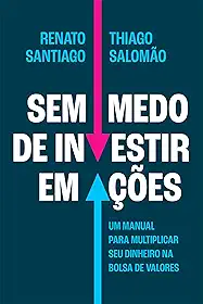 Sem medo de investir em ações: Um manual para multiplicar seu dinheiro na Bolsa de Valores