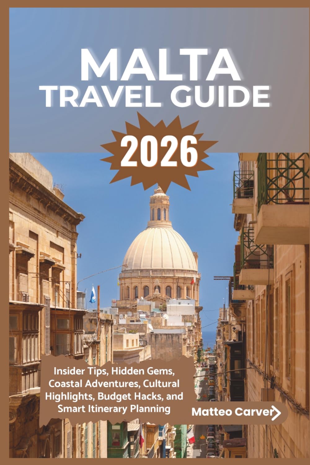 Malta Travel Guide 2026: Insider Tips, Hidden Gems, Coastal Adventures, Cultural Highlights, Budget Hacks, and Smart Itinerary Planning