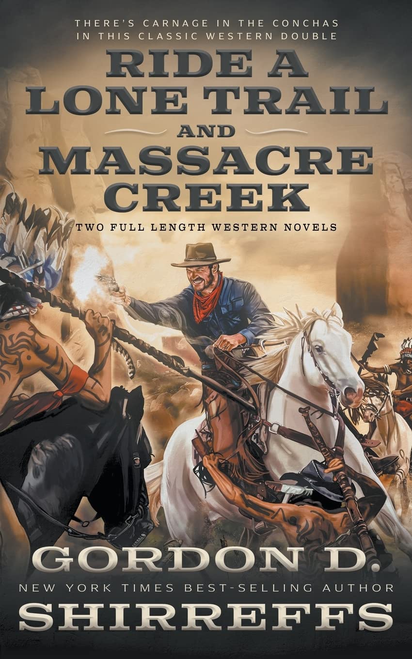 Ride A Lone Trail and Massacre Creek: Two Full Length Western Novels (The Wolfpack Publishing Gordon D. Shirreffs Library Collection)