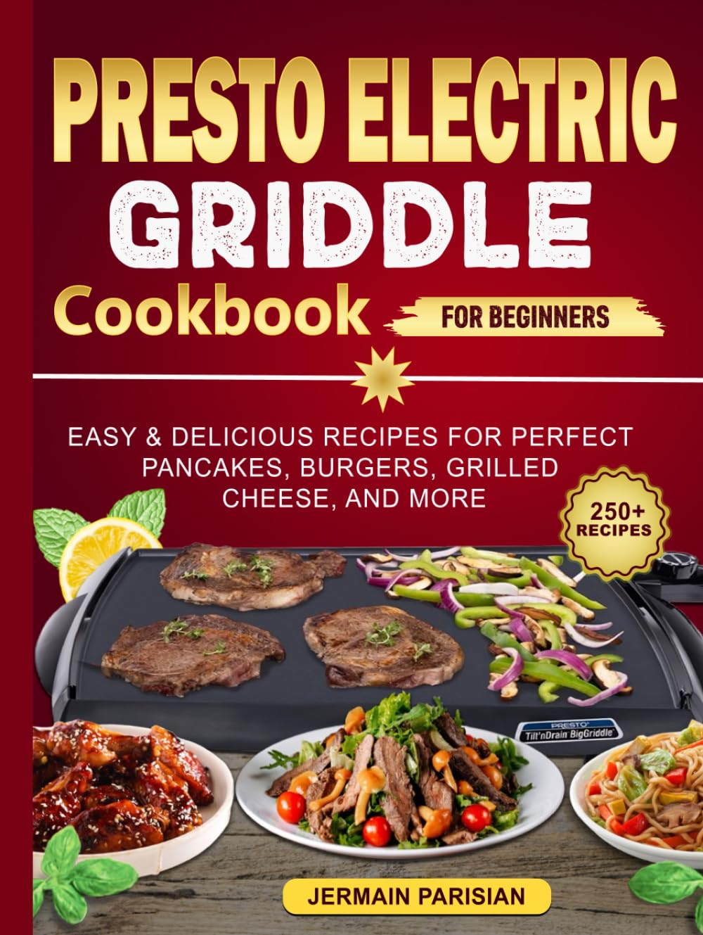 presto Electric Griddle cookbook for Beginners: Easy & Delicious Recipes for Perfect Pancakes, Burgers, Grilled Cheese, and More