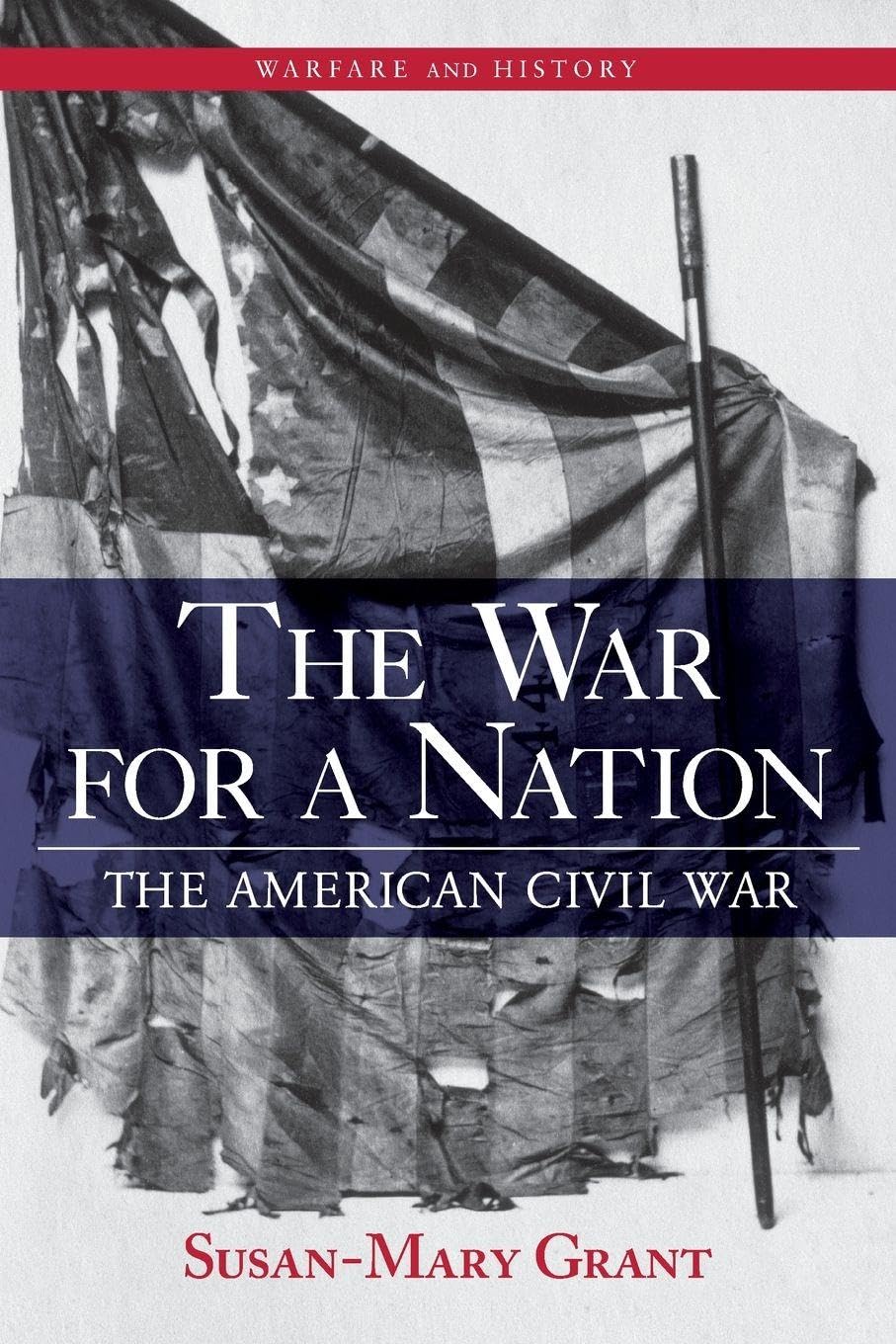 The War for a Nation: The American Civil War (Warfare and History)