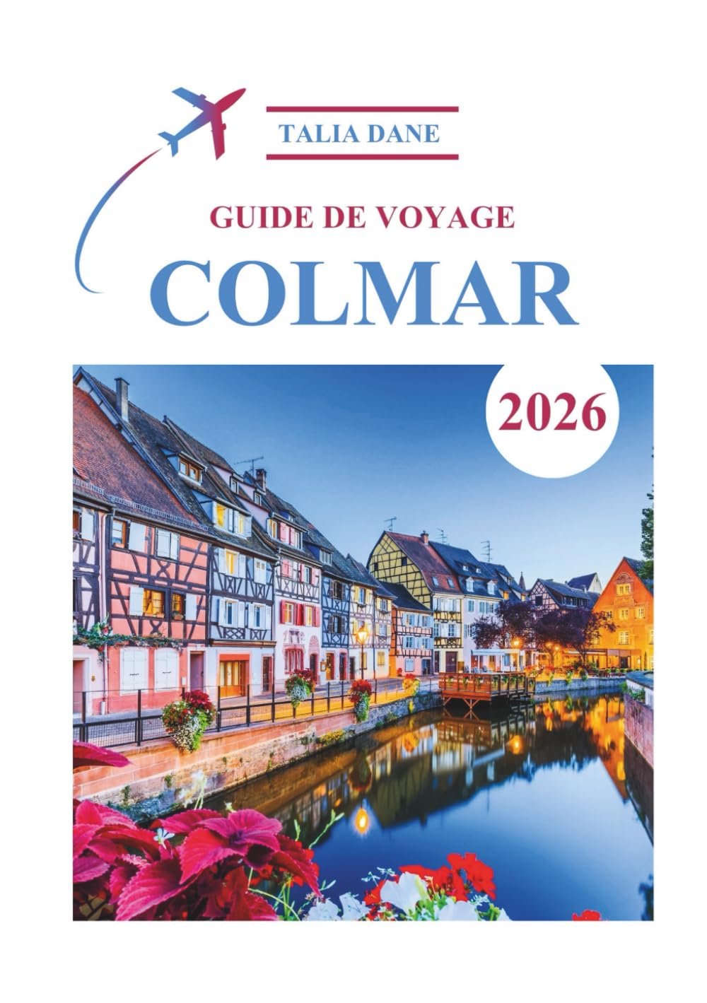 Guide De Voyage Colmar 2026: Culture, Cuisine, Charme