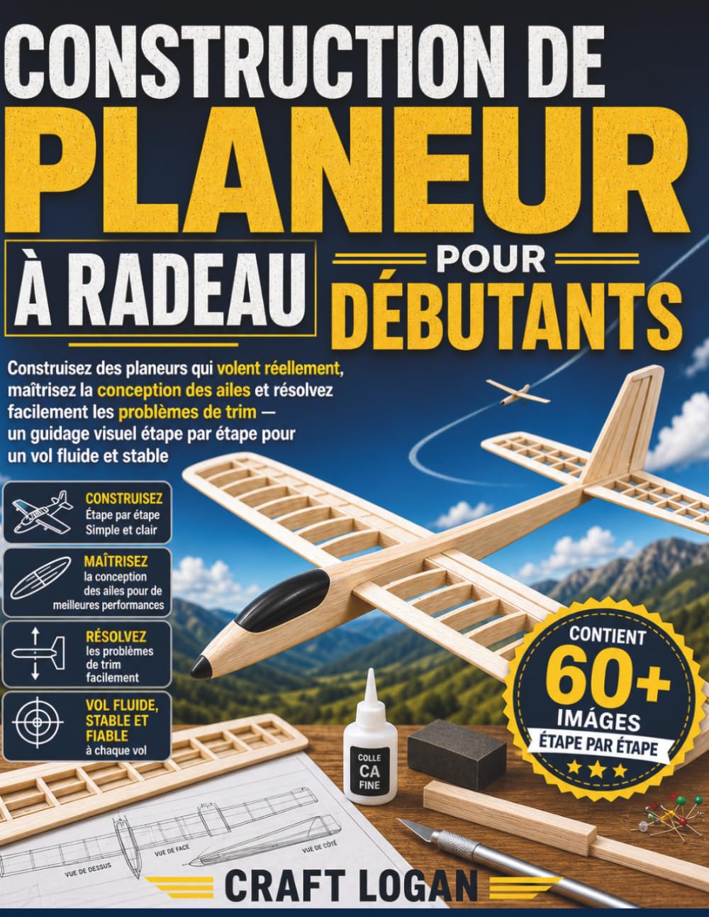CONSTRUCTION DE PLANEUR À RADEAU POUR DÉBUTANTS: Construisez des planeurs qui volent réellement, maîtrisez la conception des ailes et résolvez ... étape par étape pour un vol fluide et stable