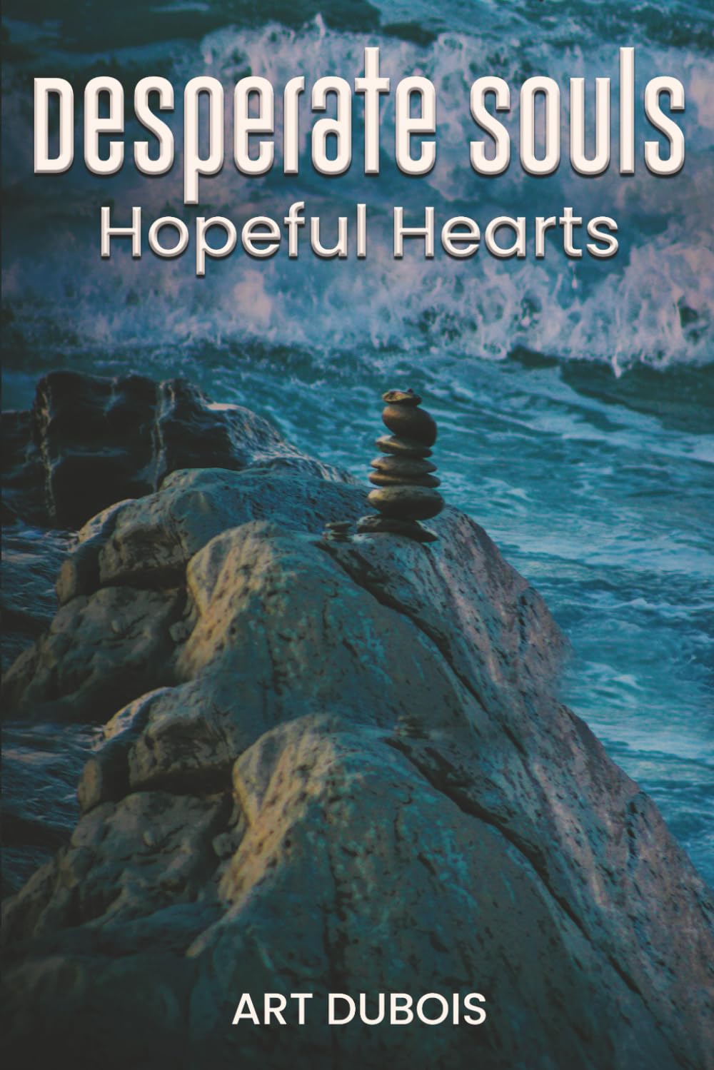 Desperate Souls Hopeful Hearts