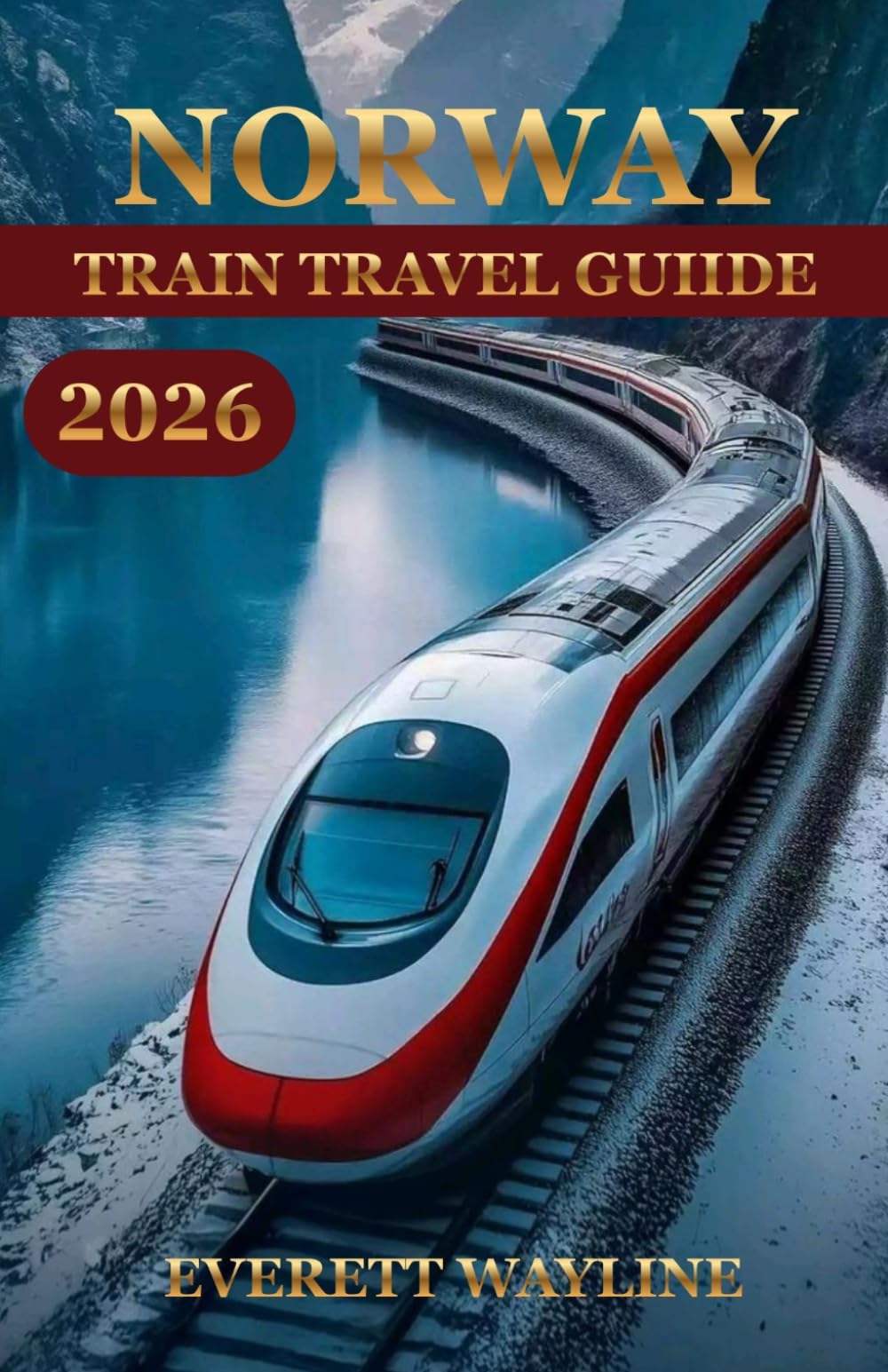 NORWAY TRAIN TRAVEL GUIDE 2026: THE SMART EXPLORER’S MANUAL FOR SMOOTH AND GREEN ADVENTURES