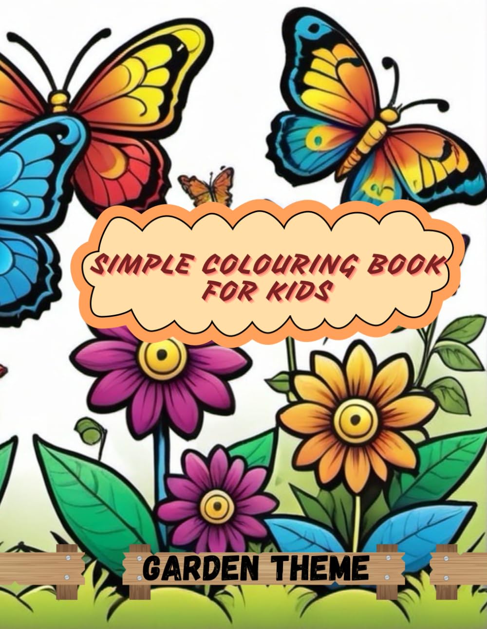 SIMPLE COLOURING BOOK FOR KIDS - GARDEN THEMED COLOURING BOOK: FUN AND CREATIVE COLOURING BOOK FOR CHOLDREN (FUN WITH COLOURS - Simple colouring books for kids)