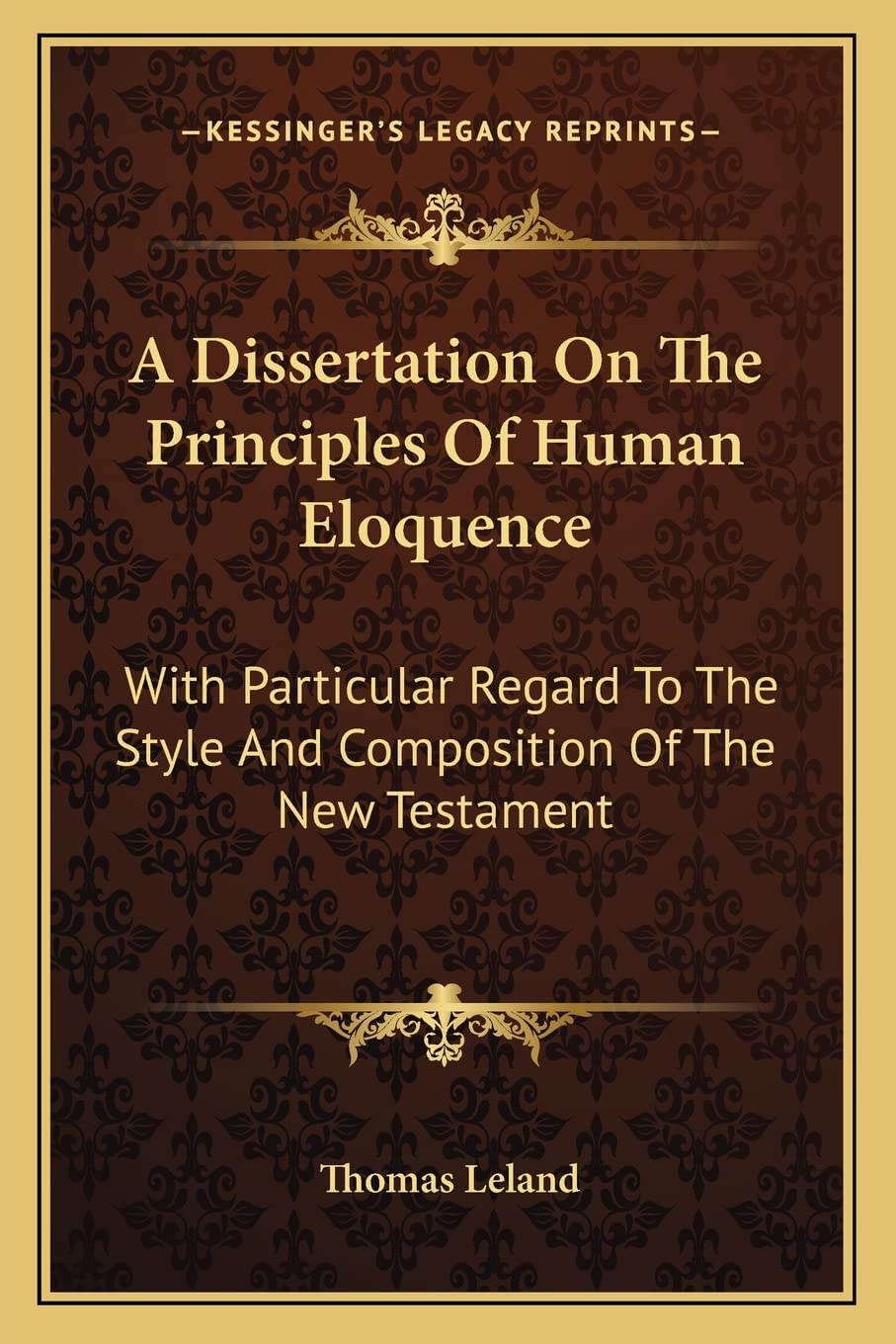 A Dissertation On The Principles Of Human Eloquence: With Particular Regard To The Style And Composition Of The New Testament