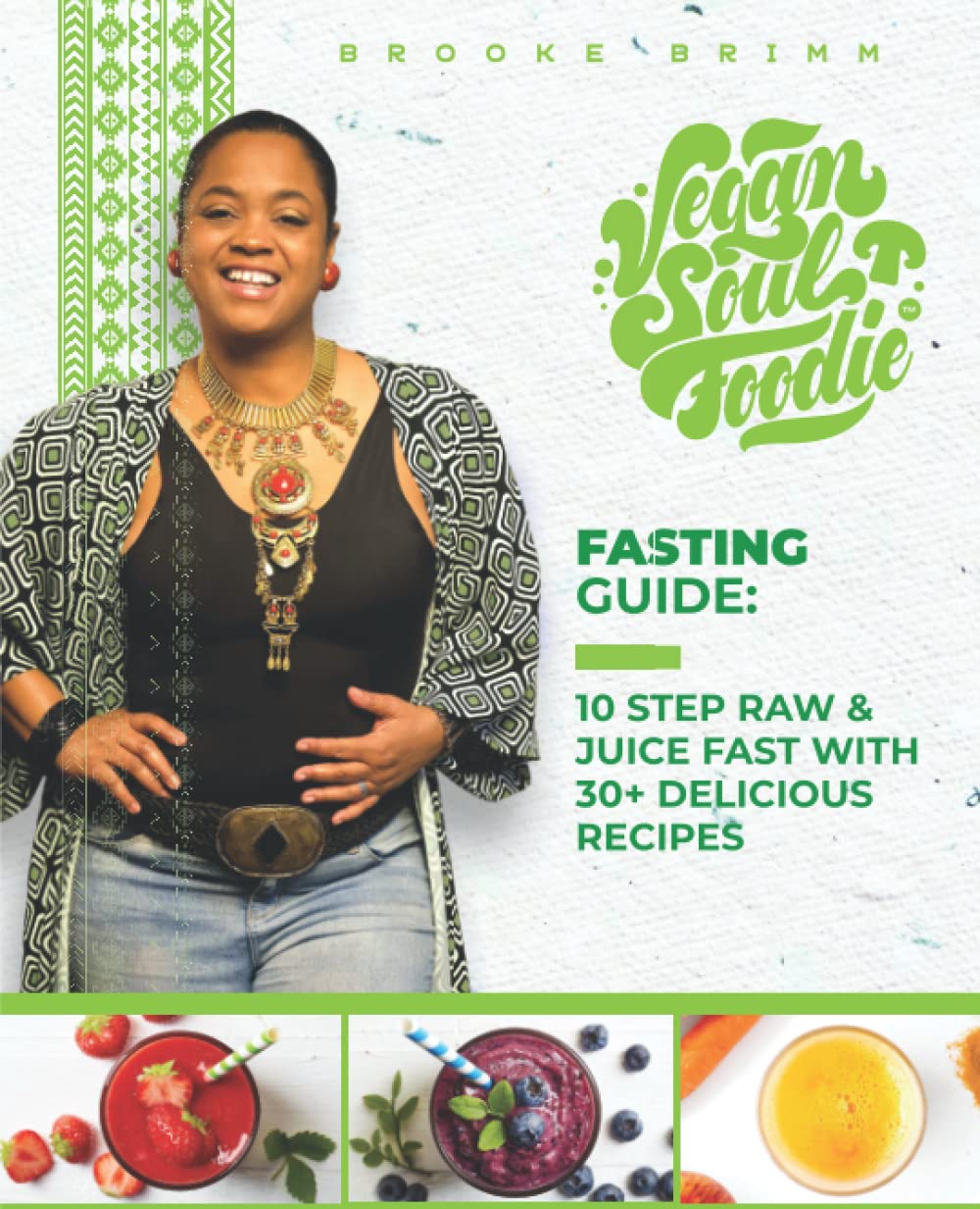 Vegan Soul Foodie Fasting Guide: 10 Step Raw & Juice Fast With 30+ Delicious Recipes (Vegan Soul Foodie Recipe Guides)      Paperback – November 14, 2022