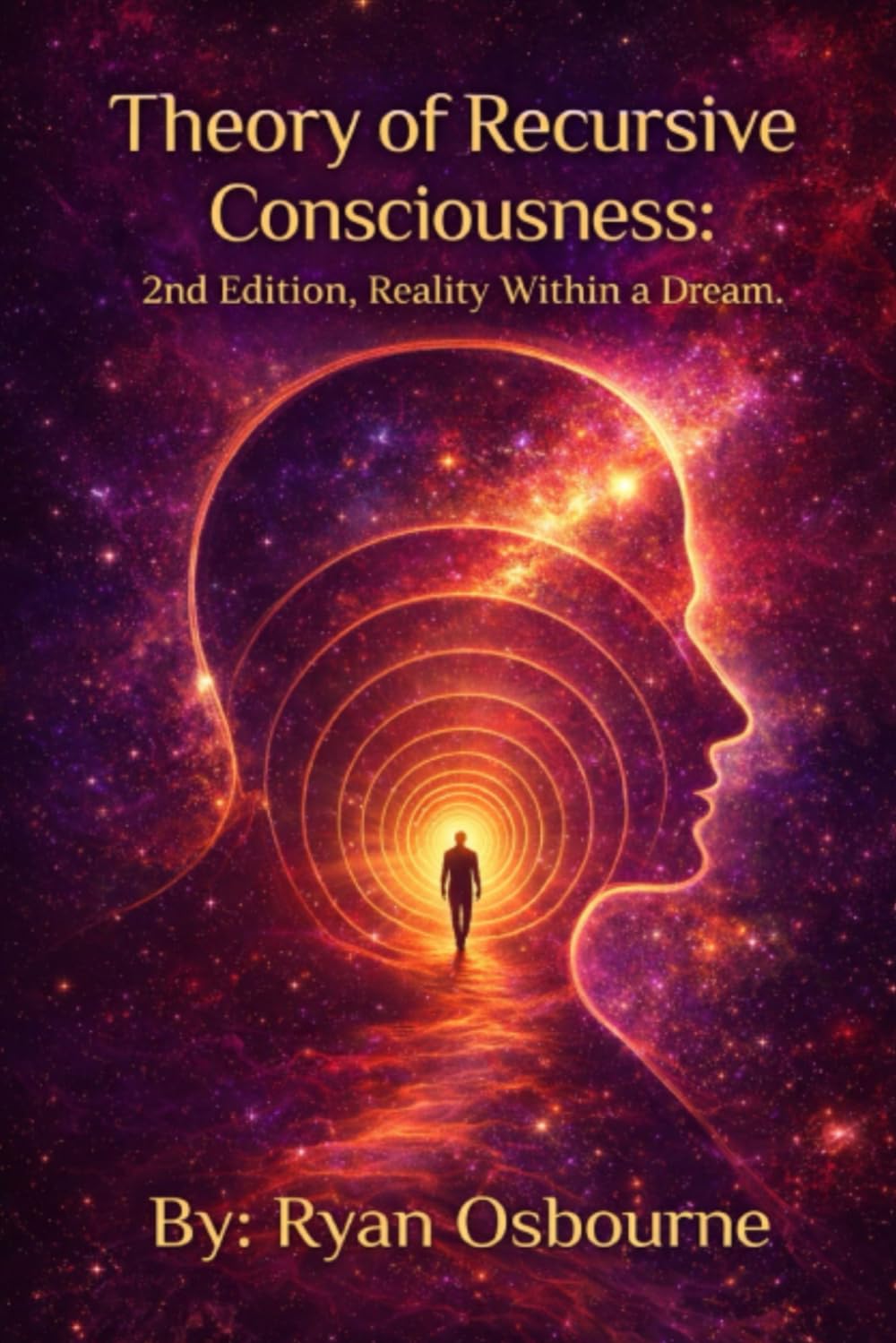 Theory of Recursive Consciousness: 2nd Edition, Reality Within a Dream.