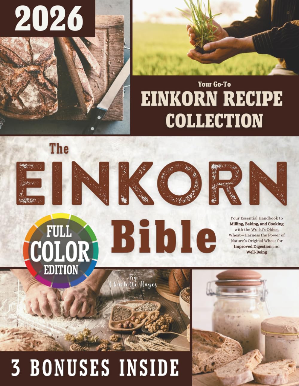 The Einkorn Bible: Your Essential Handbook to Milling, Baking, and Cooking with the World’s Oldest Wheat — Harness the Power of Nature’s Original Wheat for Improved Digestion and Well-Being      Paperback – May 22, 2025