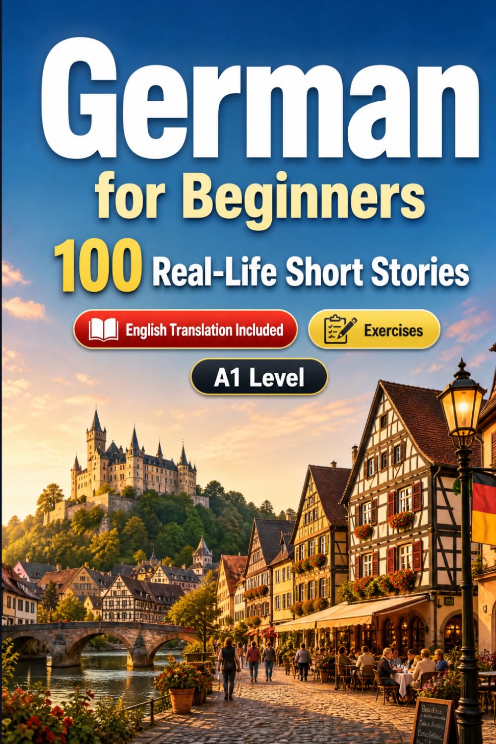 German for Beginners A1: 100 Real-Life Short Stories: Improve your reading comprehension and written expression through simple bilingual everyday situations