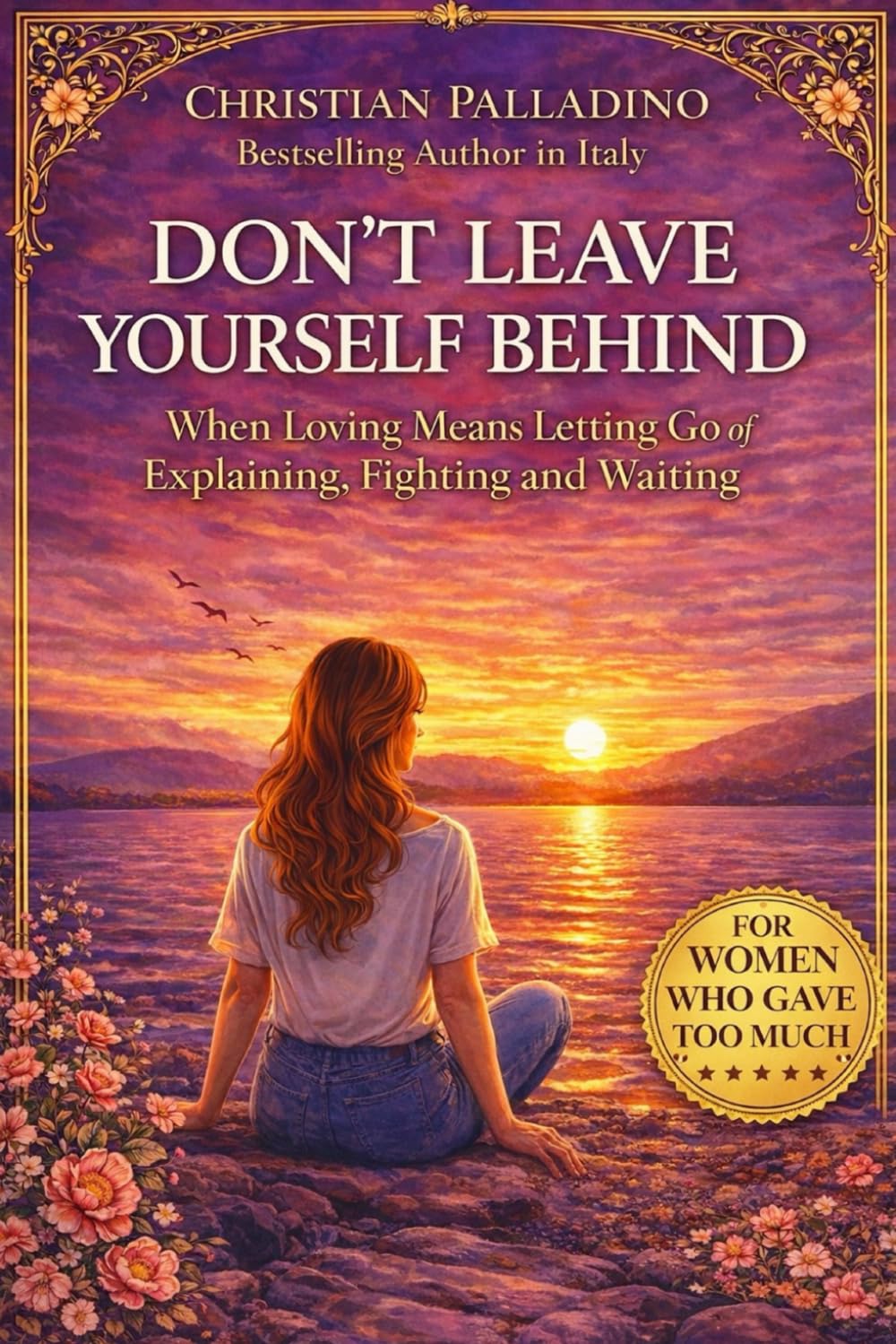 DON'T LEAVE YOURSELF BEHIND: When Love Means Letting Go of Explaining, Fighting and Waiting