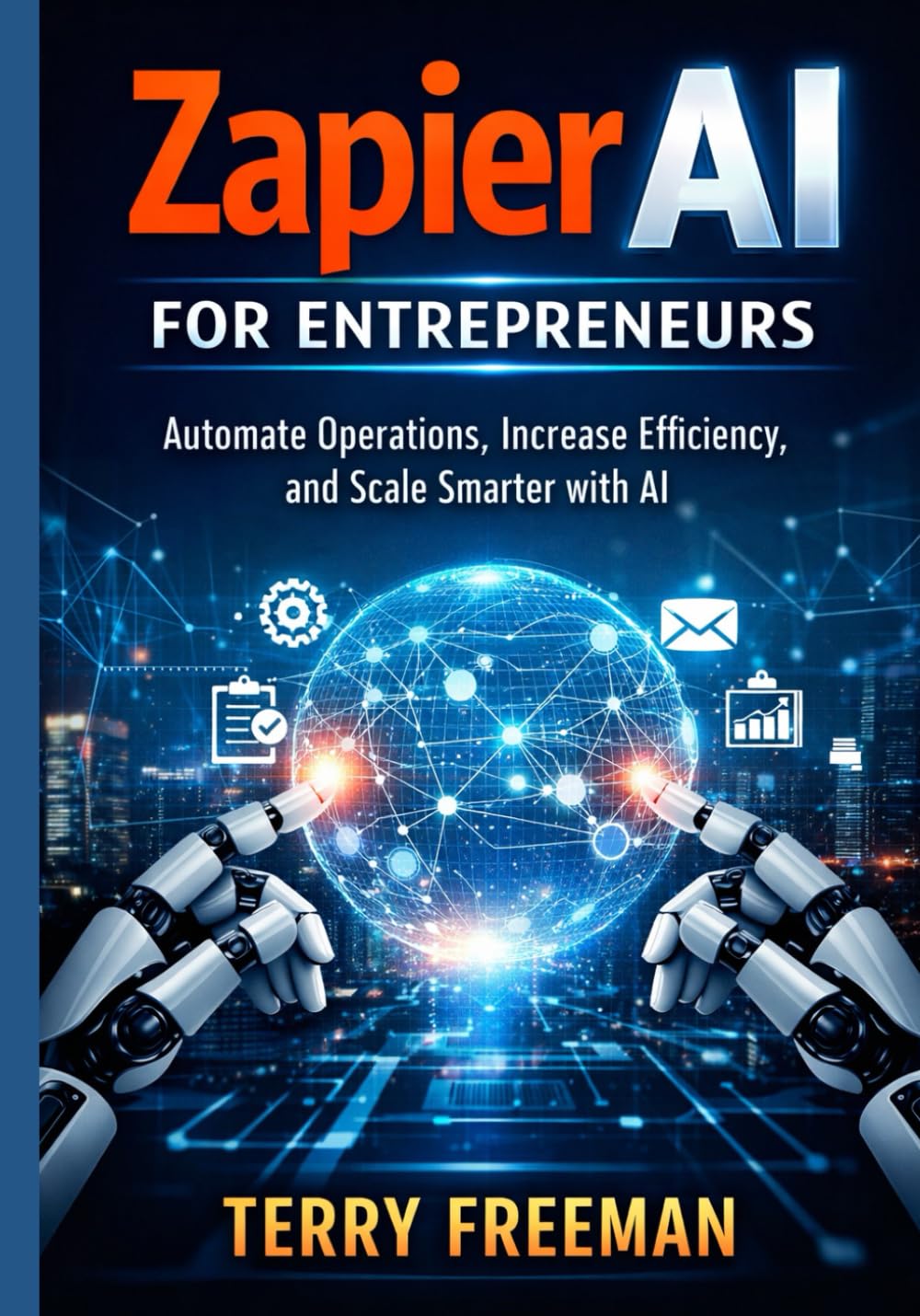 Zapier AI for Entrepreneurs: Automate Operations, Increase Efficiency, and Scale Smarter with AI