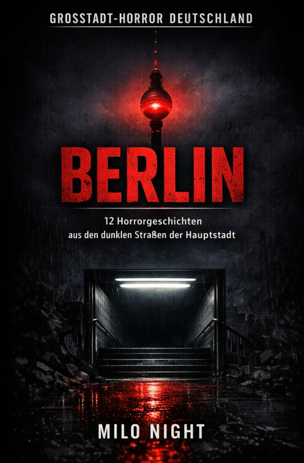 Großstadt-Horror Deutschland – Berlin: 12 Horrorgeschichten aus den dunklen Straßen der Hauptstadt