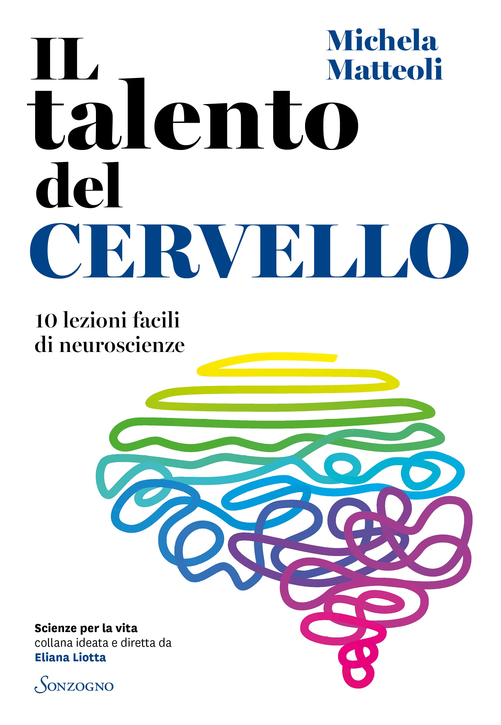 Il talento del cervello. 10 lezioni facili di neuroscienze (Scienze per la vita)