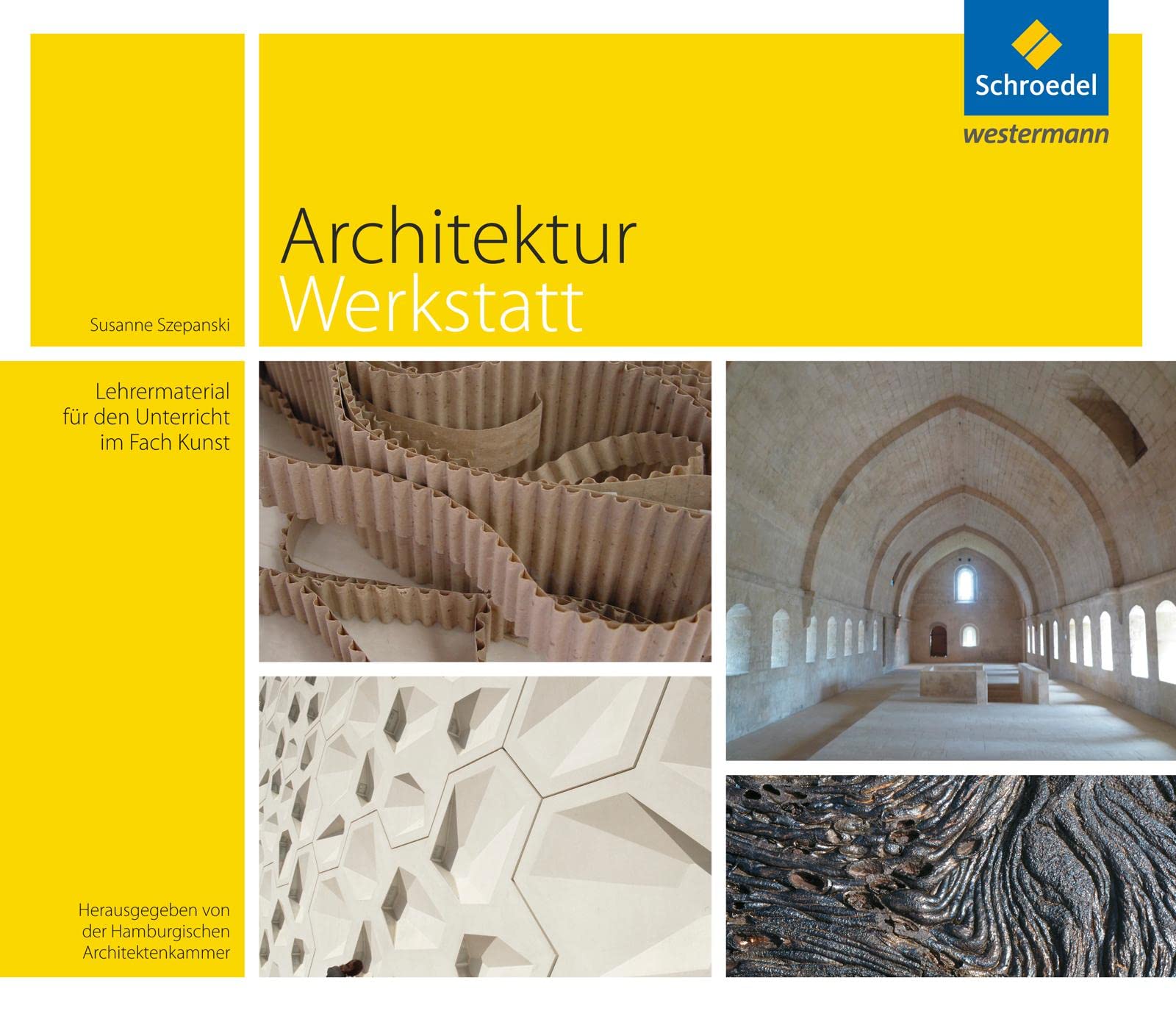 ArchitekturWerkstatt: Lehrermaterial für den Unterricht im Fach Kunst. Hrsg.: Hamburgische Architektenkammer
