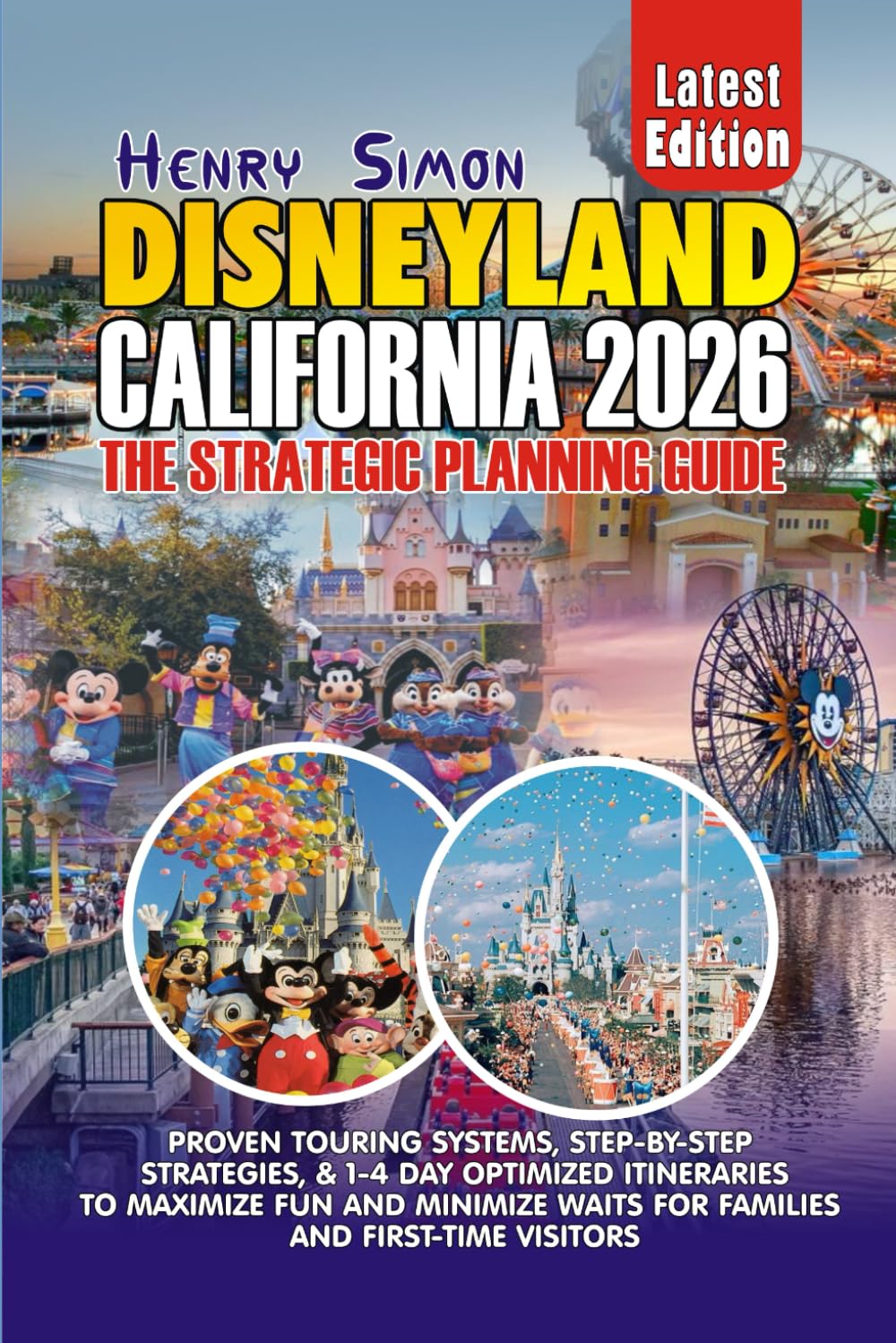 DISNEYLAND CALIFORNIA 2026 THE STRATEGIC PLANNING GUIDE: Proven Touring Systems, Step-by-Step Strategies, Budget Planning & 1–4 Day Optimized ... Visitors (Modern Explorer Travel Series)