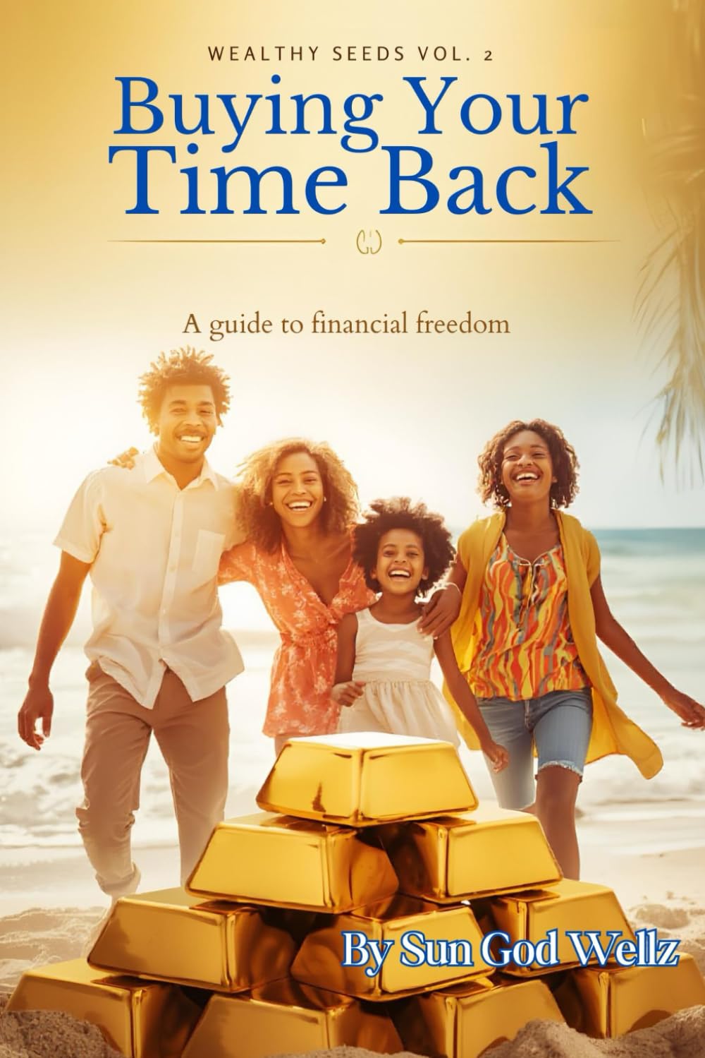Buying Your Time Back: A guide to financial freedom (Wealthy Seeds)