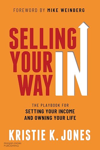 Selling Your Way IN: The Playbook for Setting Your Income and Owning Your Life
