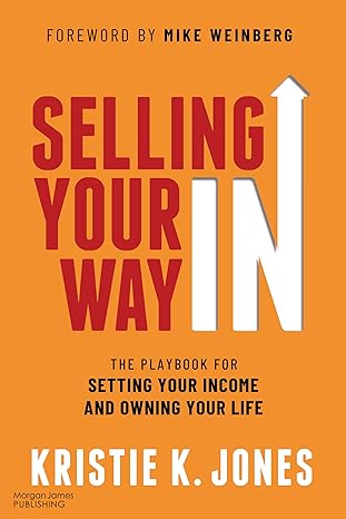 Selling Your Way IN: The Playbook for Setting Your Income and Owning Your Life-Wow! eBook