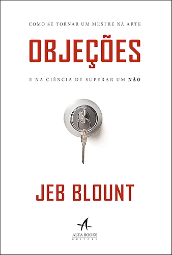 Objeções: Como se Tornar um Mestre na Arte e na Ciência de Superar um Não