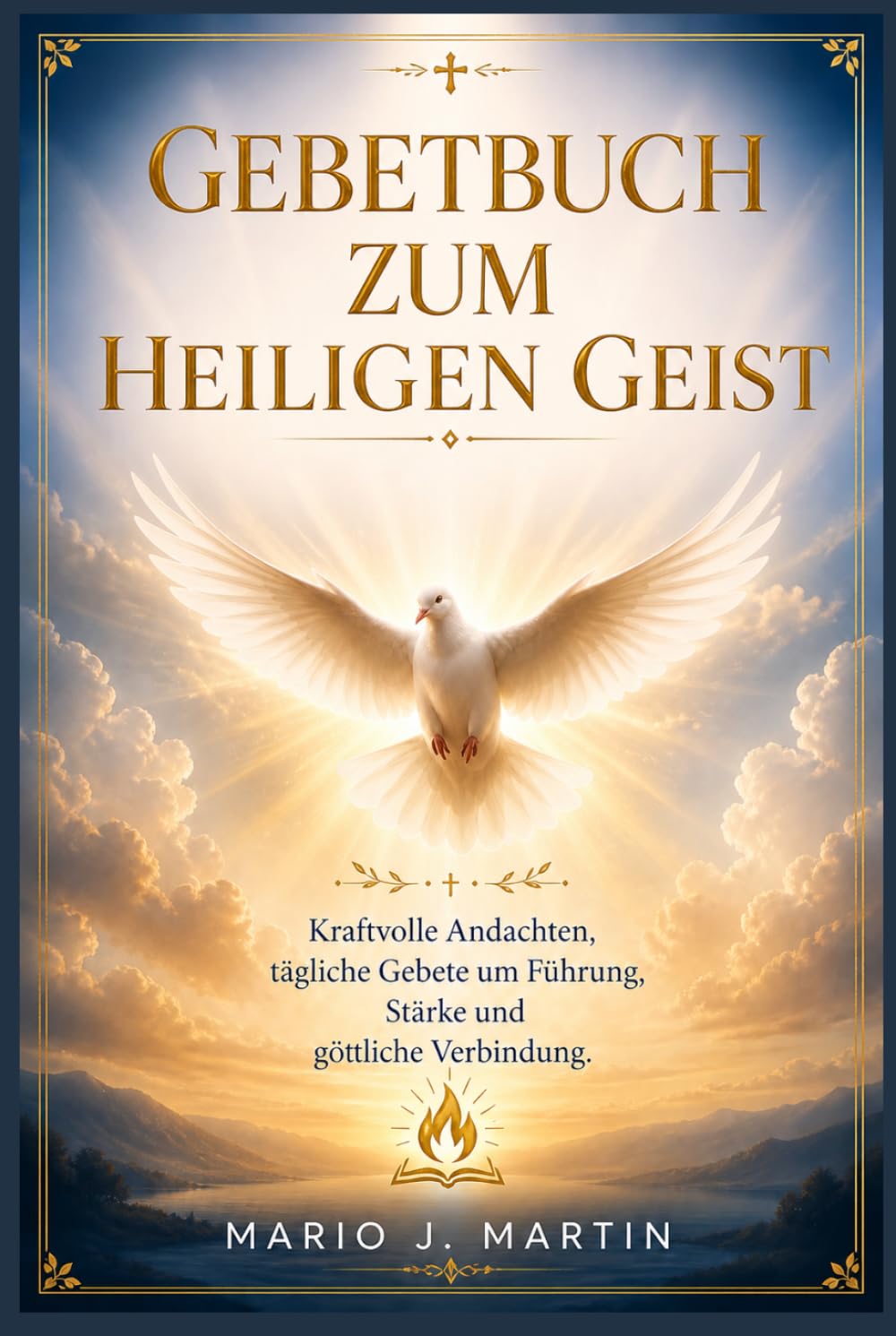 GEBETBUCH ZUM HEILIGEN GEIST: Kraftvolle Andachten, tägliche Gebete um Führung, Stärke und göttliche Verbindung.